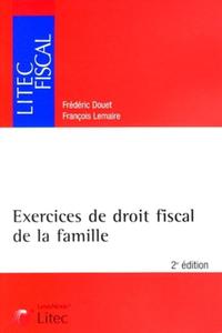 EXERCICES DE DROIT FISCAL DE LA FAMILLE 2E EDITION