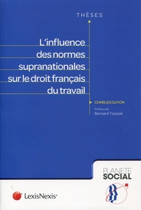 L INFLUENCE DES NORMES SUPRA NATIONALES SUR LE DROIT FRANCAIS DU TRAVAIL