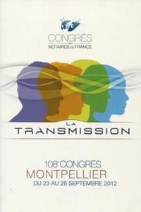 LA TRANSMISSION. 108EME CONGRES DES NOTAIRES MONTPELLIER DU 23 AU 26 SEPTEMBRE 2