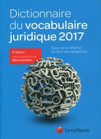 DICTIONNAIRE DU VOCABULAIRE JURIDIQUE 2017  A JOUR DE LA REFORME DU DROIT DES OB