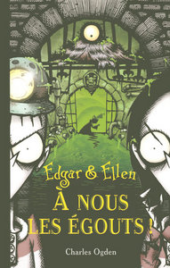 Edgar & Ellen - tome 3 A nous les égoûts !