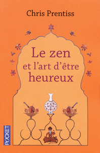 LE ZEN ET L'ART D'ETRE HEUREUX