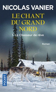 Le chant du Grand Nord - tome 1 Le chasseur de rêve