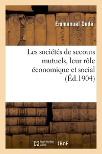 LES SOCIETES DE SECOURS MUTUELS, LEUR ROLE ECONOMIQUE ET SOCIAL