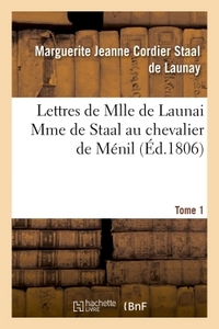 LETTRES DE MLLE DE LAUNAI MME DE STAAL AU CHEVALIER DE MENIL TOME 1