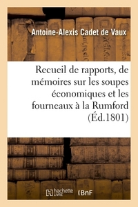 RAPPORTS, DE MEMOIRES ET D'EXPERIENCES SUR LES SOUPES ECONOMIQUES ET LES FOURNEAUX A LA RUMFORD