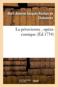 LA PERUVIENNE , OPERA-COMIQUE, PAR M. ROCHON DE CHABANNES