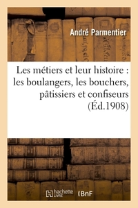 LES METIERS ET LEUR HISTOIRE : LES BOULANGERS, LES BOUCHERS, PATISSIERS ET CONFISEURS, LES EPICIERS