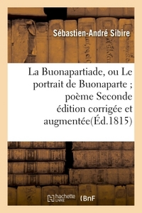 LA BUONAPARTIADE, OU LE PORTRAIT DE BUONAPARTE POEME SECONDE EDITION CORRIGEE ET AUGMENTEE