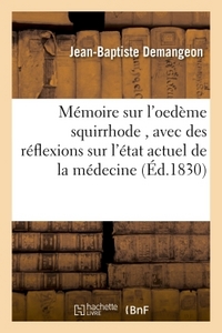 MEMOIRE SUR L'OEDEME SQUIRRHODE , AVEC DES REFLEXIONS CRITIQUES SUR L'ETAT ACTUEL DE LA MEDECINE