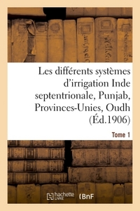 LES DIFFERENTS SYSTEMES D'IRRIGATION: INDE SEPTENTRIONALE, PUNJAB, PROVINCES-UNIES T01