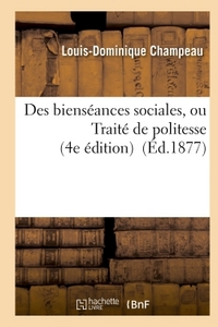 DES BIENSEANCES SOCIALES, OU TRAITE DE POLITESSE 4E EDITION REVUE PAR L'AUTEUR