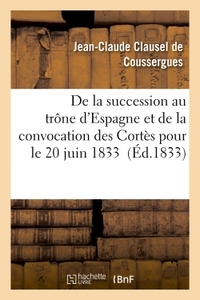 DE LA SUCCESSION AU TRONE D'ESPAGNE ET DE LA CONVOCATION DES CORTES POUR LE 20 JUIN 1833
