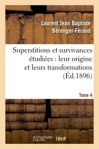SUPERSTITIONS ET SURVIVANCES ETUDIEES AU POINT DE VUE DE LEUR ORIGINE ET DE LEURS TRANSFORMATIONS
