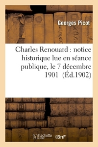 CHARLES RENOUARD : NOTICE HISTORIQUE LUE EN SEANCE PUBLIQUE, LE 7 DECEMBRE 1901