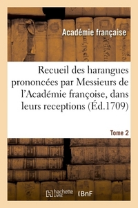 RECUEIL DES HARANGUES PRONONCEES PAR MESSIEURS DE L'ACADEMIE FRANCOISE, DANS LEURS RECEPTIONS TOME 2