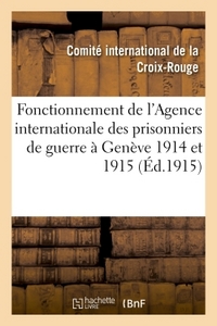 FONCTIONNEMENT DE L'AGENCE INTERNATIONALE DES PRISONNIERS DE GUERRE A GENEVE 1914 ET 1915