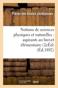 NOTIONS DE SCIENCES PHYSIQUES ET NATURELLES : A L'USAGE DES ASPIRANTS AU BREVET ELEMENTAIRE 2E ED