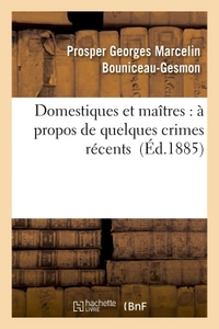 DOMESTIQUES ET MAITRES : A PROPOS DE QUELQUES CRIMES RECENTS