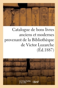 CATALOGUE DE BONS LIVRES ANCIENS ET MODERNES PROVENANT DE LA BIBLIOTHEQUE DE VICTOR LUZARCHE