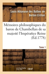 MEMOIRES PHILOSOPHIQUES DU BARON DE CHAMBELLAN DE SA MAJESTE L'IMPERATICE REINE T01