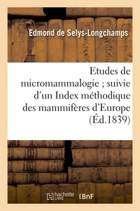 ETUDES DE MICROMAMMALOGIE SUIVIE D'UN INDEX METHODIQUE DES MAMMIFERES D'EUROPE