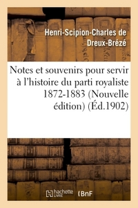 NOTES ET SOUVENIRS POUR SERVIR A L'HISTOIRE DU PARTI ROYALISTE 1872-1883 NOUVELLE EDITION