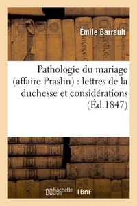 PATHOLOGIE DU MARIAGE AFFAIRE PRASLIN : LETTRES DE LA DUCHESSE ET CONSIDERATIONS