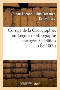 CORRIGE DE LA CACOGRAPHIE, OU LECONS D'ORTHOGRAPHE CORRIGEES  PAR M. BOINVILLIERS. 3E EDITION