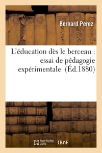 L'EDUCATION DES LE BERCEAU : ESSAI DE PEDAGOGIE EXPERIMENTALE