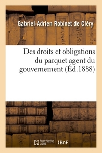 DES DROITS ET OBLIGATIONS DU PARQUET AGENT DU GOUVERNEMENT