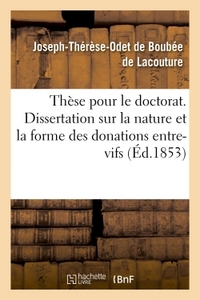 THESE POUR LE DOCTORAT. DISSERTATION SUR LA NATURE ET LA FORME DES DONATIONS ENTRE-VIFS