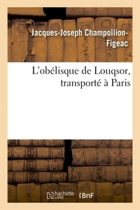 L'OBELISQUE DE LOUQSOR, TRANSPORTE A PARIS