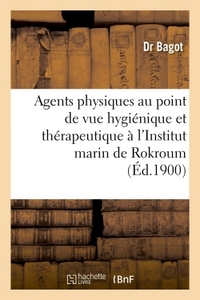 EMPLOI AGENTS PHYSIQUES AU POINT DE VUE HYGIENIQUE ET THERAPEUTIQUE A L'INSTITUT MARIN DE ROKROUM