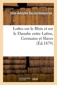 LUTTES SUR LE RHIN ET SUR LE DANUBE ENTRE LATINS, GERMAINS ET SLAVES