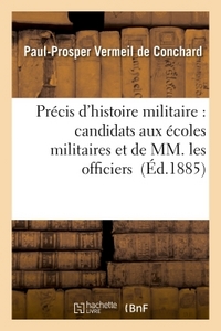 PRECIS D'HISTOIRE MILITAIRE : A L'USAGE DES CANDIDATS AUX ECOLES MILITAIRES ET DE MM. LES OFFICIERS
