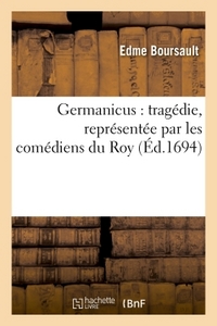 GERMANICUS : TRAGEDIE, REPRESENTEE PAR LES COMEDIENS DU ROY