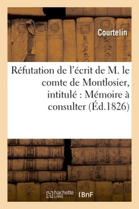 REFUTATION DE L'ECRIT DE M. LE COMTE DE MONTLOSIER, INTITULE : MEMOIRE A CONSULTER