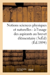 NOTIONS SCIENCES PHYSIQUES ET NATURELLES : A L'USAGE DES ASPIRANTS AU BREVET ELEMENTAIRE 3E ED