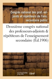 DEUXIEME CONGRES NATIONAL DES PROFESSEURS-ADJOINTS & REPETITEURS DE L'ENSEIGNEMENT SECONDAIRE PUBLIC