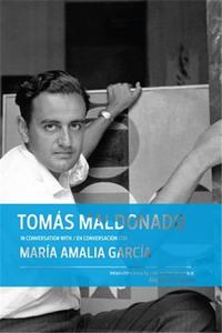 TomAs Maldonado in Conversation with MarIa Amalia GarcIa /anglais