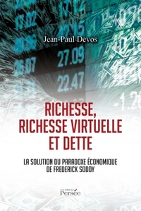 RICHESSE, RICHESSE VIRTUELLE ET DETTE LA SOLUTION DU PARADOXE ECONOMIQUE DE FREDDERICK SODDY