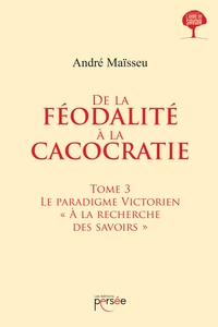 DE LA FEODALITE A LA CACOCRATIE - TOME 3