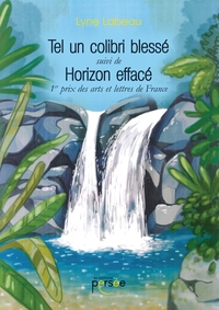 TEL UN COLIBRI BLESSE SUIVI DE HORIZON EFFACE