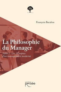 LA PHILOSOPHIE DU MANAGER TOME 2 - LES DIX ENJEUX D UN MANAGEMENT MODERNE