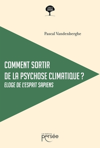 COMMENT SORTIR DE LA PSYCHOSE CLIMATIQUE ?