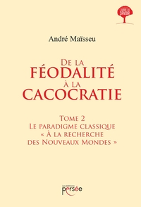DE LA FEODALITE A LA CACOCRATIE - TOME 2