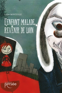 L'ENFANT MALADE, REVENIR DE LOIN