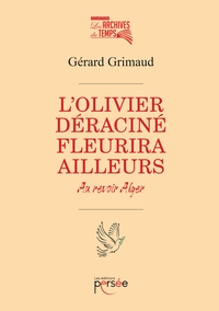 L'OLIVIER DERACINE FLEURIRA AILLEURS AU REVOIR ALGER