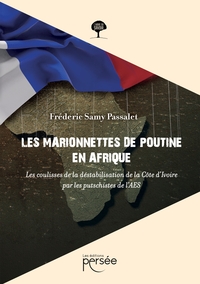 LES MARIONNETTES DE POUTINE EN AFRIQUE - LES COULISSES DE LA DESTABILISATION DE LA COTE D'IVOIRE PAR